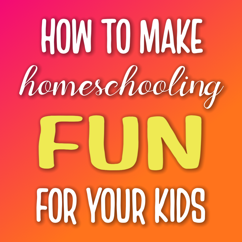 How to make homeschooling fun for your kids